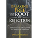 Breaking Free From The Root of Rejection: A Deliverance Roadmap To Freedom