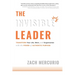 The Invisible Leader: Transform Your Life, Work, and Organization with the Power of Authentic Purpose