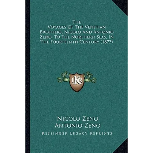 The Voyages Of The Venetian Brothers, Nicolo And Antonio Zeno, To The Northern Seas, In The Fourteenth Century (1873)