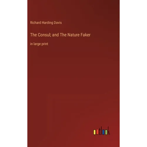 The Consul; and The Nature Faker: in large print