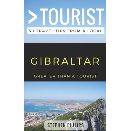 Greater Than a Tourist- Gibraltar: 50 Travel Tips from a Local