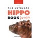 Hippos The Ultimate Hippo Book for Kids: 100+ Amazing Hippopotamus Facts, Photos, Quiz + More