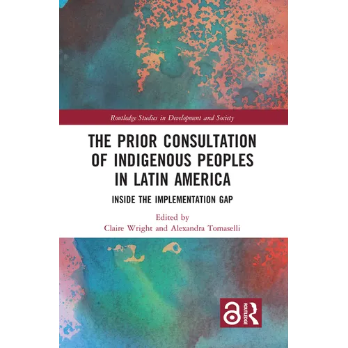 The Prior Consultation of Indigenous Peoples in Latin America: Inside the Implementation Gap