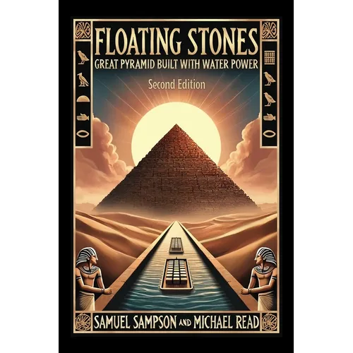 Floating Stones: Great Pyramid Built with Water Power Second Edition