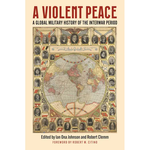 A Violent Peace: A Global Military History of the Interwar Period