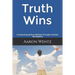Truth Wins: Conquering Spiritual Warfare Through Christian Apologetics