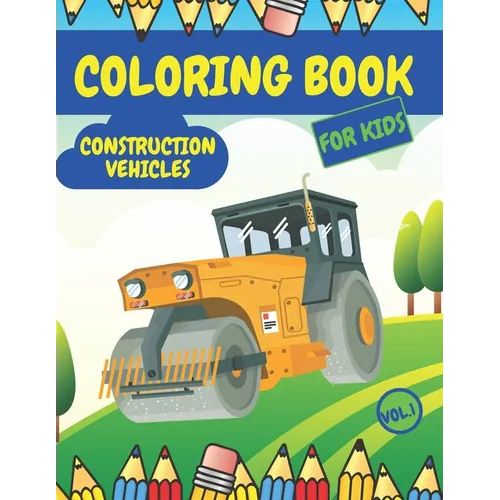 Construction Vehicles Coloring Book For Kids: Fun Activity Books for Boys Girls Toddlers ages 2-4 4-8 with Trucks Diggers Tractors Cranes