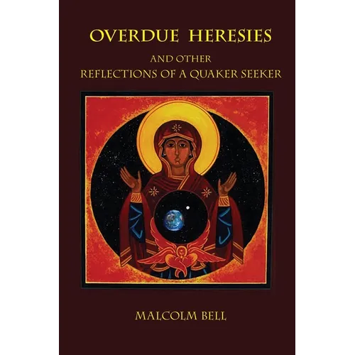 Overdue Heresies: And Other Reflections of a Quaker Seeker