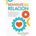 Reinvente Su Relación: Perspectivas de una terapeuta para tener la relación que has querido siempre