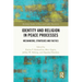 Identity and Religion in Peace Processes: Mechanisms, Strategies and Tactics