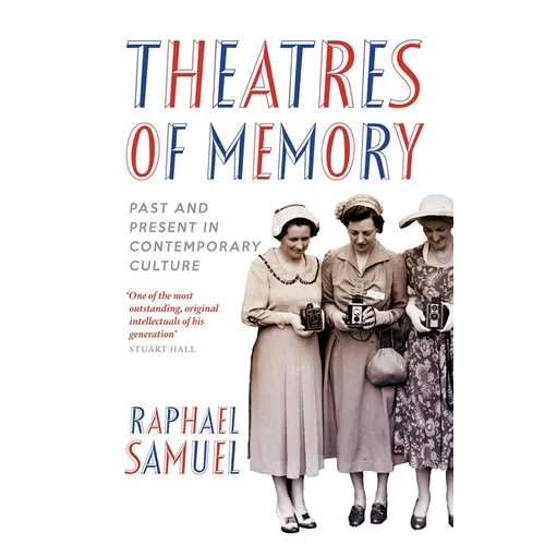 Theatres of Memory: Past and Present in Contemporary Culture