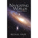Navigating Worlds: Collected Essays Vol. 1 (2006-2020)