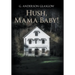 Hush, Mama Baby!