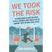 We Took the Risk: The Stories Behind the Early Risk-takers in the U.S. Renewable Energy Industry and the Leadership Traits that Made Them a Success