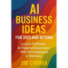 AI Business Ideas for 2025 and Beyond: Launch Profitable AI-Powered Businesses With Zero Employees or Inventory