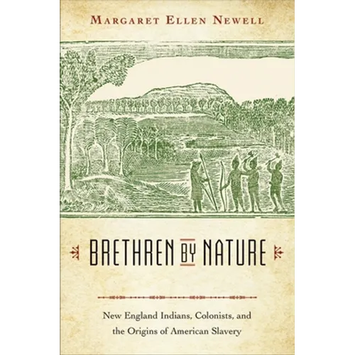 Brethren by Nature: New England Indians, Colonists, and the Origins of American Slavery