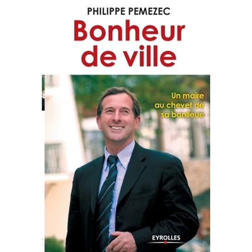 Bonheur de ville: Un maire au chevet de sa banlieue