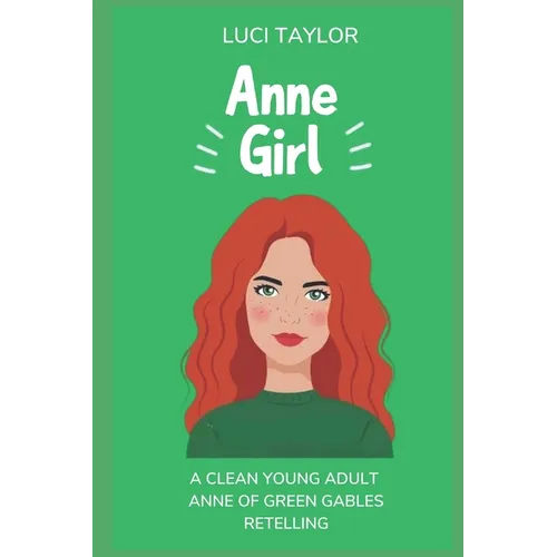 Anne Girl: A Modern Reimagining of Anne of Green Gables