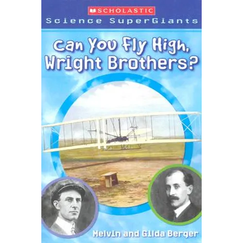 Can You Fly High, Wright Brothers? (Scholastic Science Supergiants)