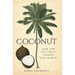 Coconut: How the Shy Fruit Shaped Our World
