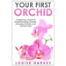 Your First Orchid: A Beginners Guide To Understanding Orchids, Growing Orchids and Orchid Care