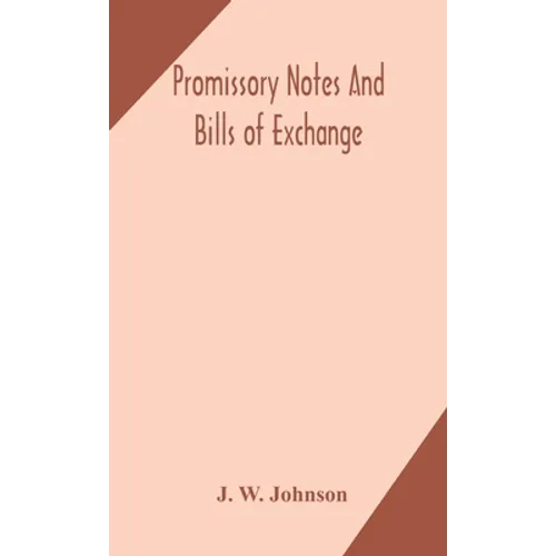 Promissory Notes And Bills Of Exchange: What A Business Man Should Know Regarding Them