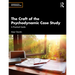 The Craft of the Psychodynamic Case Study: A Practical Guide