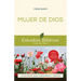 Mujer de Dios: 10 Estudios Para Individuos O Grupos