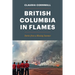 British Columbia in Flames: Stories from a Blazing Summer