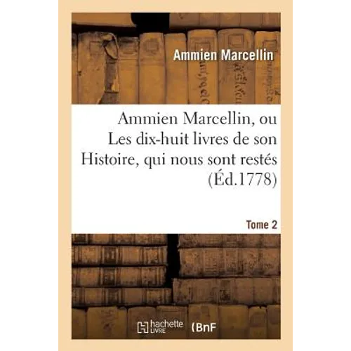 Ammien Marcellin, Ou Les Dix-Huit Livres de Son Histoire, Qui Nous Sont Restés. Tome 2