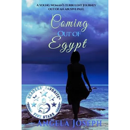 Coming Out Of Egypt: A young woman's turbulent journey out of an abusive past