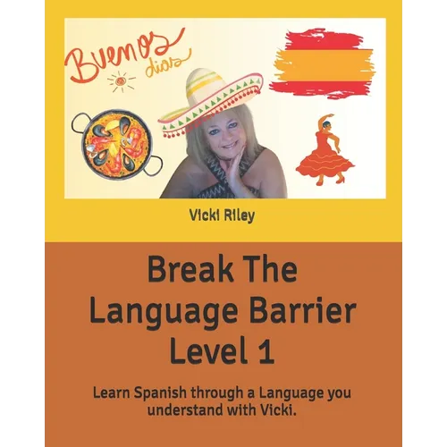Break The Language Barrier Level 1: Learn Spanish through a language you understand with Vicki.