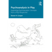 Psychoanalysis in Play: Expanding Psychoanalytic Concepts from a Play Perspective