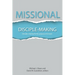 Missional Disciple-Making: Disciple-making for the purpose of mission