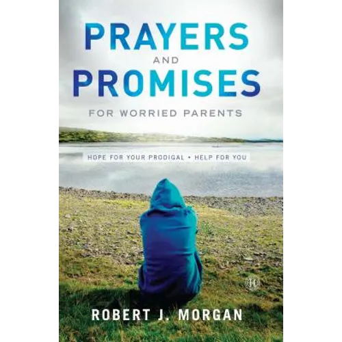 Prayers and Promises for Worried Parents: Hope for Your Prodigal. Help for You