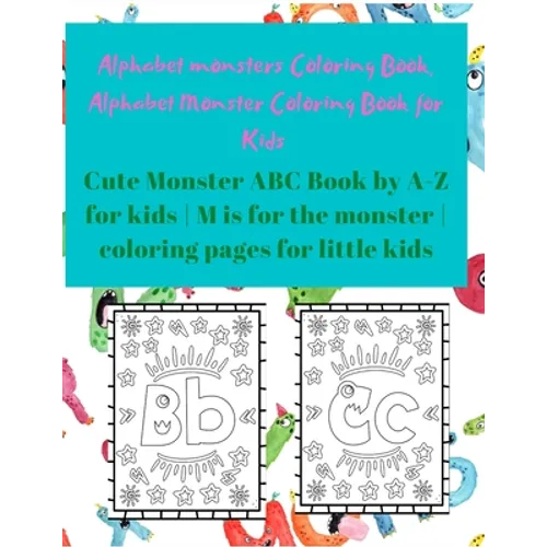 Alphabet Monster Coloring Book for Kids: Cute Monster ABC Book By A-Z For Kids - M is for the monster - Coloring pages for little Kids