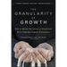 The Granularity of Growth: How to Identify the Sources of Growth and Drive Enduring Company Performance