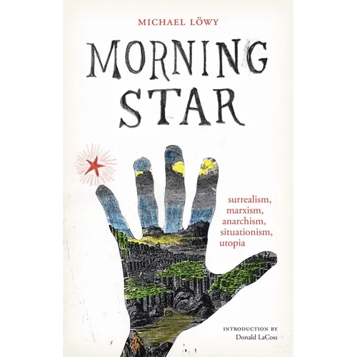 Morning Star: surrealism, marxism, anarchism, situationism, utopia