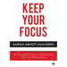 Keep Your Focus: 40 Thought-Pieces on Maintaining Your Top Performance