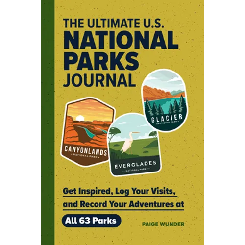 The Ultimate U.S. National Parks Journal: Get Inspired, Log Your Visits, and Record Your Adventures at All 63 Parks