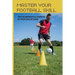 Master Your Football Skill: Tips To Improve All Aspects Of Your Soccer Game: Soccer Coaching Books