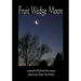 Fruit Wedge Moon: Haiku, Senryu, Tanka, Kyoka, and Zappai