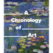A Chronology of Art: A Timeline of Western Culture from Prehistory to the Present