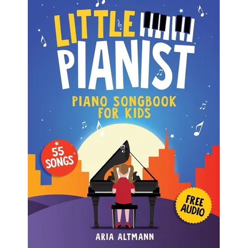 Little Pianist. Piano Songbook for Kids: Beginner Piano Sheet Music for Children with 55 Songs (+ Free Audio)