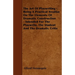 The Art of Playwriting - Being a Practical Treatise on the Elements of Dramatic Construction - Intended for the Playwrite, the Student and the Dramati
