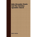 John Alexander Dowie And The Christian Apostolic Church