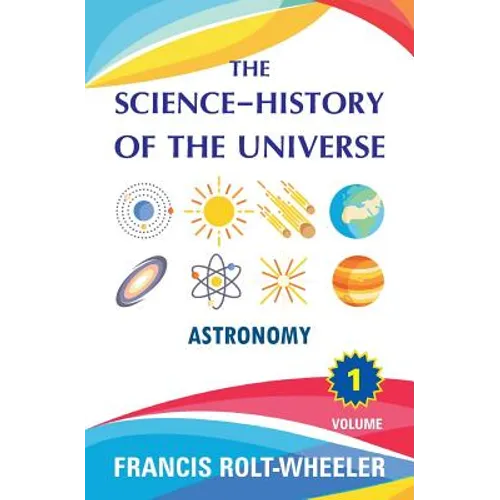 The Science - History of the Universe: Volume 1