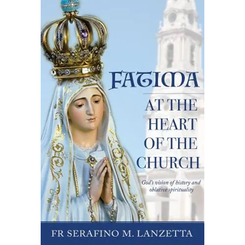 Fatima at the Heart of the Church: God's Vision of History and Oblative Spirituality