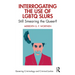 Interrogating the Use of LGBTQ Slurs: Still Smearing the Queer?