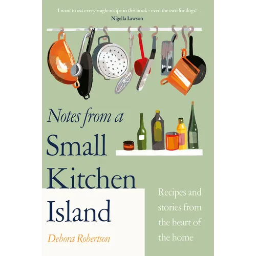Notes from a Small Kitchen Island: Recipes and Stories from the Heart of the Home